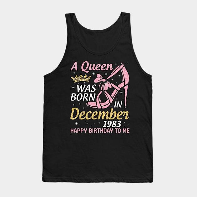 A Queen Was Born In December 1983 Happy Birthday To Me 37 Years Old Nana Mom Aunt Sister Daughter Tank Top by joandraelliot